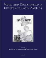 Title: Music and Dictatorship in Europe and Latin America, Author: Roberto Illiano