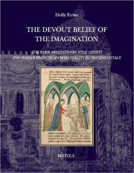 Title: 'The Devout Belief of the Imagination': The Paris 'Meditationes Vitae Christi' and Female Franciscan Spirituality in Trecento Italy, Author: Holly Flora