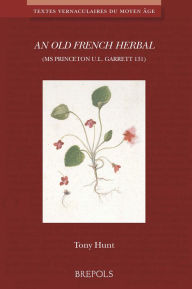 Title: An Old French Herbal (Ms Princeton U.L. Garrett 131), Author: T Hunt