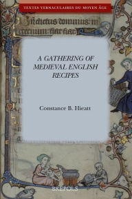 Title: A Gathering of Medieval English Recipes, Author: CB Hieatt