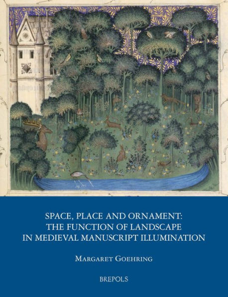 Space, Place and Ornament: The Function of Landscape in Medieval Manuscript Illumination