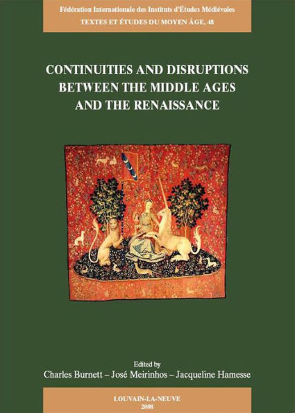 Continuities and Disruptions between the Middle Ages and the Renaissance: Proceedings of the colloquium held at the Warburg Institute, 15-16 June 2007, jointly organised by the Warburg Institute and the Gabinete de Filosofia Medieval