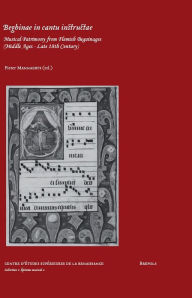 Title: Beghinae in cantu instructae: Musical patrimony from Flemish beguinages (Middle Ages - Late 18th C.), Author: P Mannaerts