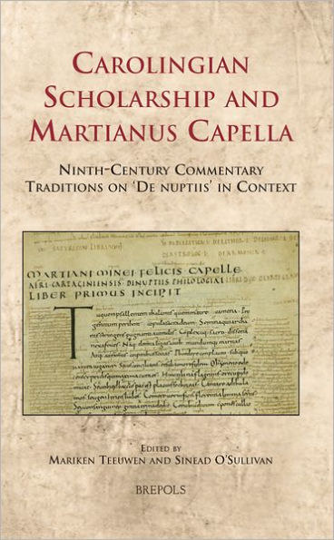 Carolingian Scholarship and Martianus Capella: Ninth-Century Commentary Traditions on 'De nuptiis' in Context