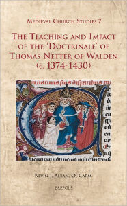 Title: The Teaching and Impact of the 'Doctrinale' of Thomas Netter of Walden (c. 1374-1430), Author: Kevin J Alban