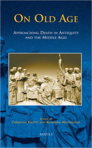 Title: On Old Age: Approaching Death in Antiquity and the Middle Ages, Author: Christian Krotzl