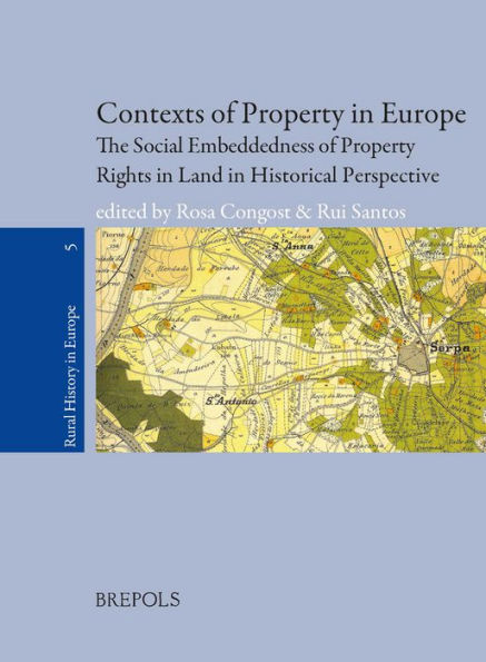 Contexts of Property in Europe: The Social Embeddedness of Property Rights in Land in Historical Perspective