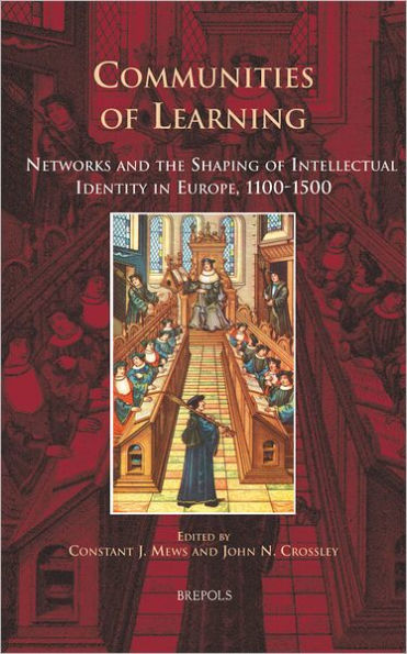 Communities of Learning: Networks and the Shaping of Intellectual Identity in Europe, 1100-1500