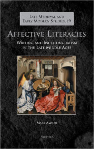 Title: Affective Literacies: Writing and Multilingualism in the Late Middle Ages, Author: Mark Amsler