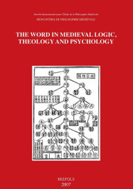 Title: The Word in Medieval Logic, Theology and Psychology: Acts of the XIIIth International Colloquium of the Societe Internationale pour l'Etude de la Philosophie Medievale, Kyoto, 27 September-1 October 2005, Author: C Burnett