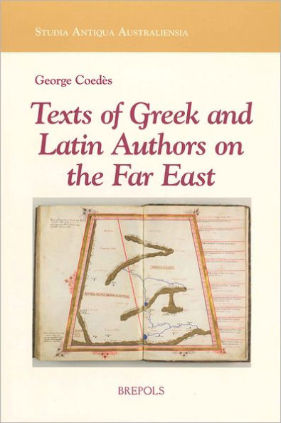 Texts of Greek and Latin Authors on the Far East: From the 4th C. B.C.E. to the 14th C. C.E.