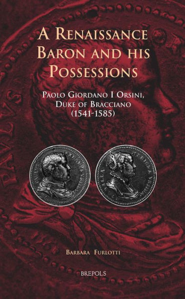 A Renaissance Baron and his Possessions: Paolo Giordano I Orsini, Duke of Bracciano (1541-1585)