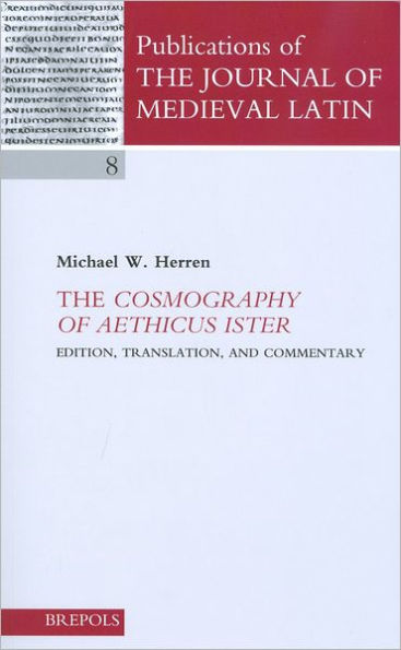 The Cosmography of Aethicus Ister: Edition, Translation, and Commentary