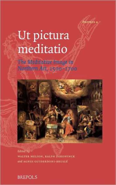 Ut pictura meditatio: The Meditative Image in Northern Art, 1500-1700