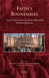 Title: Faith's Boundaries: Laity and Clergy in Early Modern Confraternities, Author: Stefania Pastore