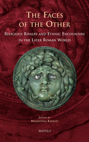 Barnes and Noble The Faces of the Other: Religious Rivalry and Ethnic  Encounters in the Later Roman World