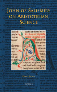 Title: John of Salisbury on Aristotelian Science, Author: David Bloch
