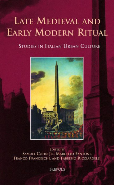 Late Medieval and Early Modern Ritual: Studies in Italian Urban Culture