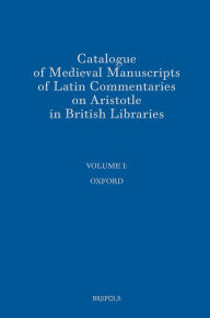 Title: Catalogue of Medieval Manuscripts of Latin Commentaries on Aristotle in British Libraries: I: Oxford, Author: R.M. Thomson