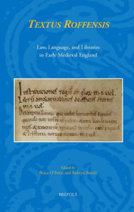 Title: Textus Roffensis: Law, Language, and Libraries in Early Medieval England, Author: Bruce R O'Brien