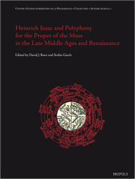 Title: Heinrich Isaac and Polyphony for the Proper of the Mass in the Late Middle Ages and the Renaissance, Author: David Burn