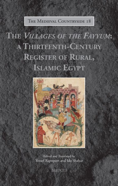 The Villages of the Fayyum: A Thirteenth-Century Register of Rural, Islamic Egypt