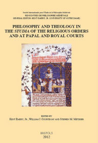 Title: Philosophy and Theology in the Studia of the Religious Orders and at Papal and Royal Courts: Acts of the XVth International Colloquium of the Societe Internationale pour l'Etude de la Philosophie Medievale, University of Notre Dame, 8-10 October 2008, Author: WJ Courtenay