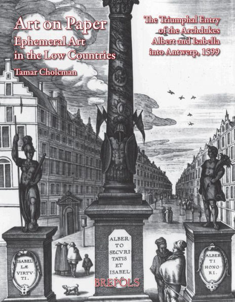 Art on Paper: Ephemeral Art in the Low Countries: The Triumphal Entry of the Archdukes Albert and Isabella into Antwerp, 1599