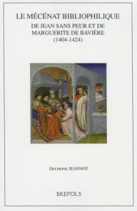 Title: Le mecenat bibliophilique de Jean sans Peur et de Marguerite de Baviere (1404-1424), Author: Delphine Jeannot