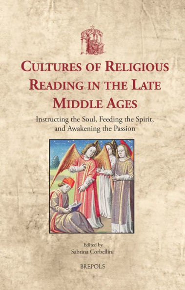 Cultures of Religious Reading in the Late Middle Ages: Instructing the Soul, Feeding the Spirit, and Awakening the Passion