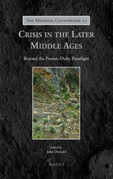 Crisis in the Later Middle Ages: Beyond the Postan-Duby Paradigm