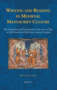 Title: Writing and Reading in Medieval Manuscript Culture: The Translation and Transmission of the story of Elye in Old French and Old Norse Literary Contexts, Author: Stefka Georgieva Eriksen