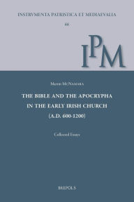 Title: The Bible and the Apocrypha in the Early Irish Church (A.D. 600-1200), Author: Martin McNamara