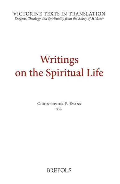 Writings on the Spiritual Life: A Selection of Works of Hugh, Adam, Achard, Richard, Walter, and Godfrey of St Victor