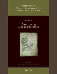 Title: A Catalogue of Byzantine Manuscripts in their Liturgical Context: Challenges and Perspectives. Collected Papers Resulting from the Expert Meeting of the Catalogue of Byzantine Manuscripts Programme Held at the PThU in Kampen, the Netherlands on 6th-7th, Author: Gerard Rouwhorst