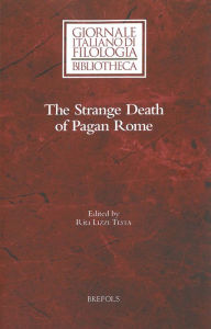 Title: The Strange Death of Pagan Rome: Reflections on a Historiographical Controversy, Author: Rita Lizzi - Testa