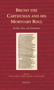 Title: Bruno the Carthusian and his Mortuary Roll: Studies, Text, and Translation, Author: Hartmut Beyer