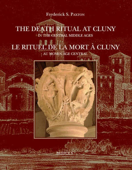 The Death Ritual at Cluny in the Central Middle Ages / Le rituel de la mort a Cluny au Moyen age central