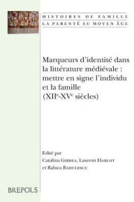 Title: Marqueurs d'identité dans la littérature médiévale: mettre en signe l'individu et la famille (XI-XV siècles), Author: Catalina Girbea