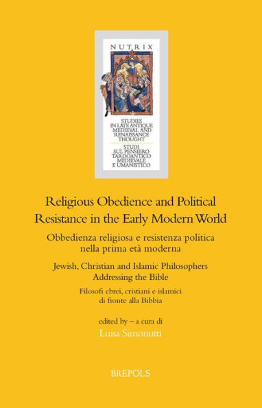 Religious Obedience and Political Resistance in the Early Modern World: Jewish, Christian and Islamic Philosophers Addressing the Bible