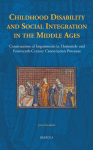 Title: Childhood Disability and Social Integration in the Middle Ages: Constructions of Impairments in Thirteenth- and Fourteenth-Century Canonization Processes, Author: Jenni Kuuliala