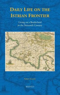 Daily Life on the Istrian Frontier: Living on a Borderland in the Sixteenth Century