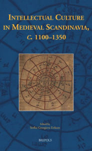 Title: Intellectual Culture in Medieval Scandinavia, c. 1100-1350, Author: Stefka Georgieva Eriksen