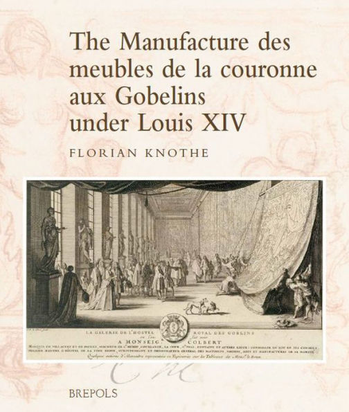 The Manufacture des meubles de la couronne aux Gobelins under Louis XIV: a Social, Political and Cultural History