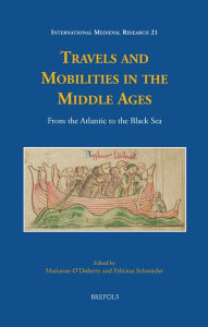 Title: Travels and Mobilities in the Middle Ages: From the Atlantic to the Black Sea, Author: Marianne O'Doherty