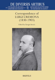 Title: Correspondence of Luigi Cremona (1830-1903): Conserved in the Department of Mathematics, Sapienza, University of Rome, Author: Giorgio Israel