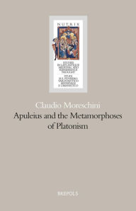 Title: Apuleius and the Metamorphosis of Platonism, Author: Claudio Moreschini