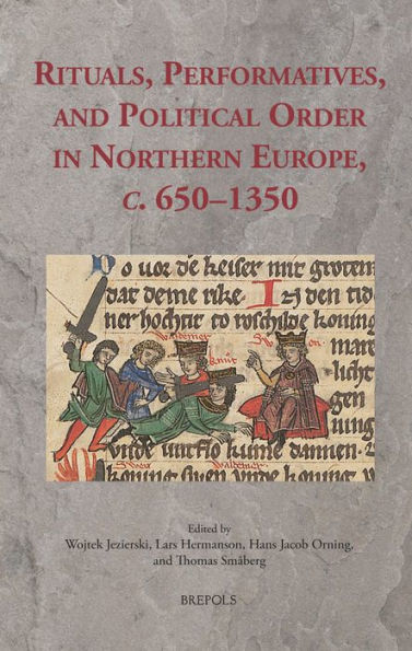 Rituals, Performatives, and Political Order in Northern Europe, c. 650-1350