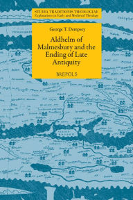 Title: Aldhelm of Malmesbury and the Ending of Late Antiquity, Author: GT Dempsey