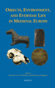 Title: Objects, Environment, and Everyday Life in Medieval Europe, Author: Lee G Broderick